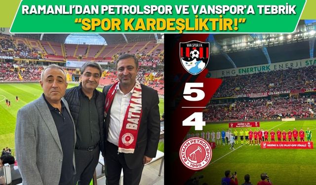 Ramanlı’dan Petrolspor ve Vanspor'a Tebrik: “Spor Kardeşliktir!”