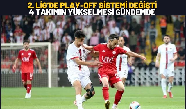 2. Lig’de Play-Off Sistemi Değişti Dört Takımın Yükselmesi Gündemde