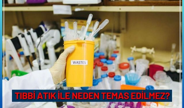 Tıbbi atık ile neden temas edilmez?