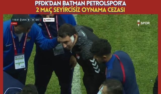 PFDK’dan Batman Petrolspor’a 2 Maç Seyircisiz Oynama Cezası