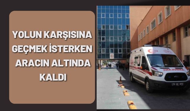 Yolun Karşısına Geçmek İsterken Aracın Altında Kaldı