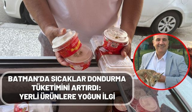 Batman’da Sıcaklar Dondurma Tüketimini Artırdı: Yerli Ürünlere Yoğun İlgi