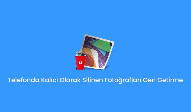 2 yıl önce silinen fotoğrafları geri getirme android