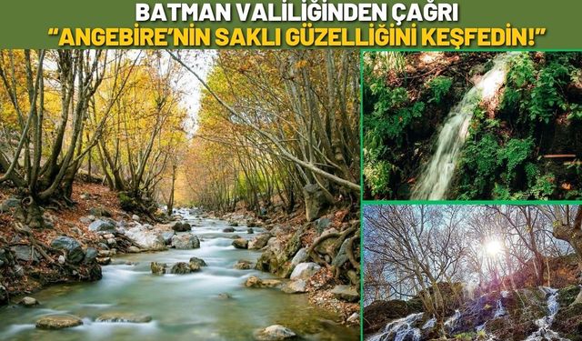 Batman Valiliğinden Çağrı: Angebire’nin Saklı Güzelliğini Keşfedin!