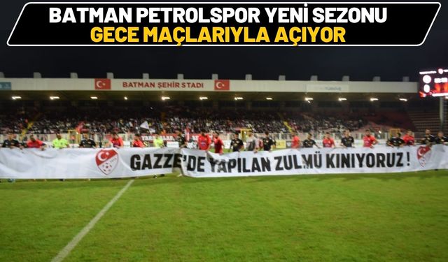 Batman Petrolspor Yeni Sezonu Gece Maçlarıyla Açıyor