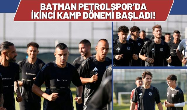 Batman Petrolspor’da İkinci Kamp Dönemi Başladı!