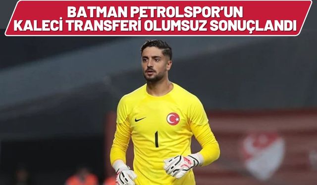Batman Petrolspor’un Kaleci Transferi Olumsuz Sonuçlandı