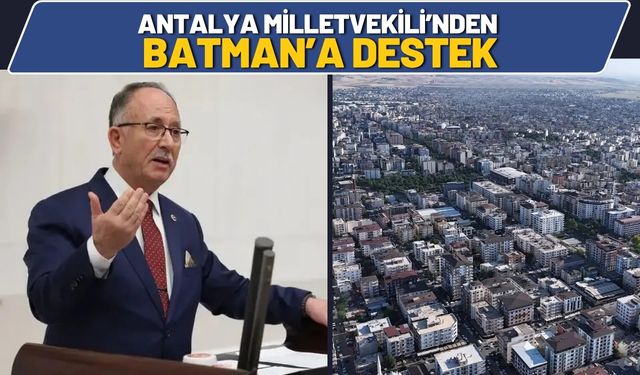 Antalya Milletvekili’nden Batman’a Destek