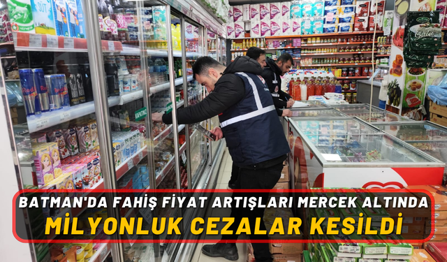Batman'da Fahiş Fiyat Artışları Mercek Altında: Milyonluk Cezalar Kesildi