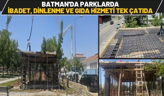 Batman'da Parklarda İbadet, Dinlenme ve Gıda Hizmeti Tek Çatıda