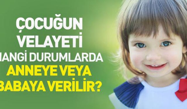 Çocuğun velayeti hangi durumlarda babaya verilmez?