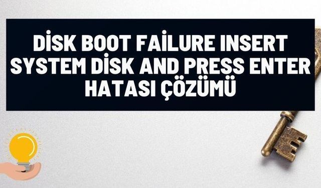 Disk boot failure insert system disk and press enter hatası çözümü