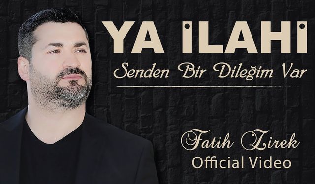 Fatih zirek ya ilahi senden bir dileğim var sözleri