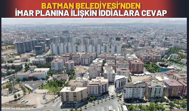 Batman Belediyesi’nden İmar Planına İlişkin İddialara Cevap