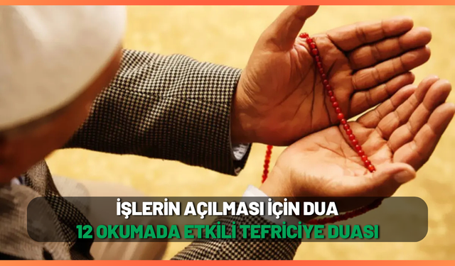 İşlerin açılması için dua 12 okumada etkili-Tefriciye duası