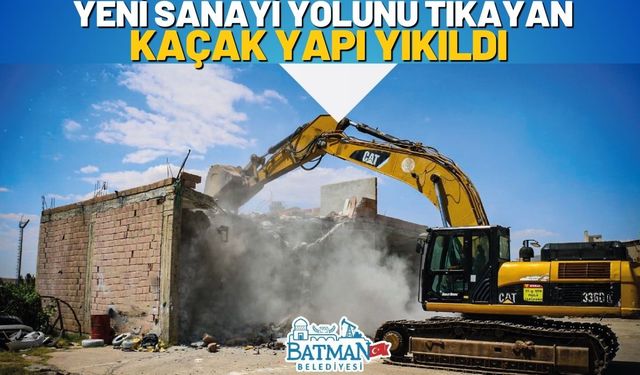 Yeni Sanayi Yolunu Tıkayan Kaçak Yapı Yıkıldı