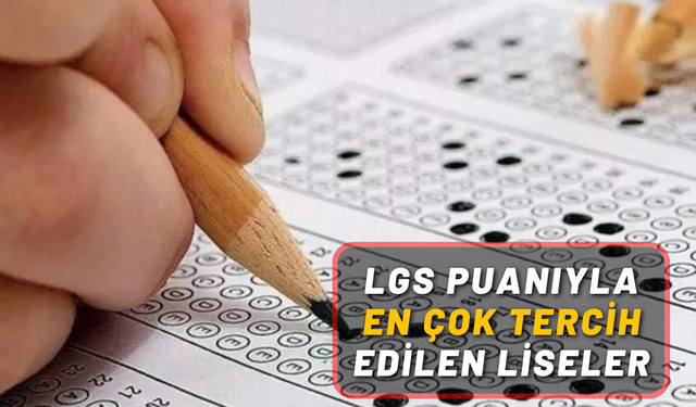LGS puanıyla en çok tercih edilen liseler