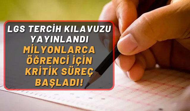 LGS tercih kılavuzu açıklandı: Milyonlarca Öğrenci İçin Kritik Süreç Başladı!