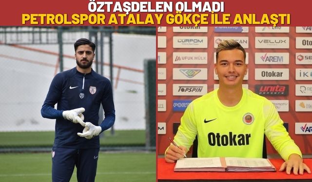 Öztaşdelen Olmadı Petrolspor Atalay Gökçe İle Anlaştı