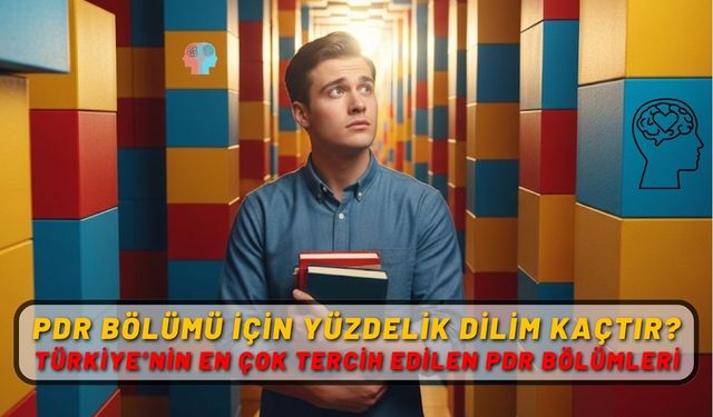 PDR bölümü için yüzdelik dilim kaçtır? Türkiye’nin en çok tercih edilen PDR bölümleri?