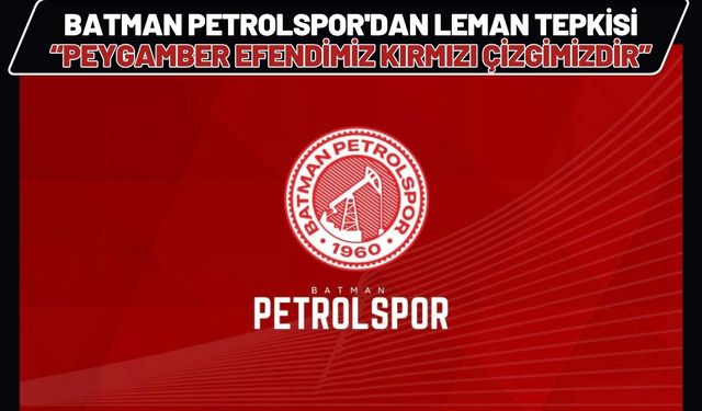 Batman Petrolspor'dan Leman Tepkisi Peygamber Efendimiz Kırmızı Çizgimizdir