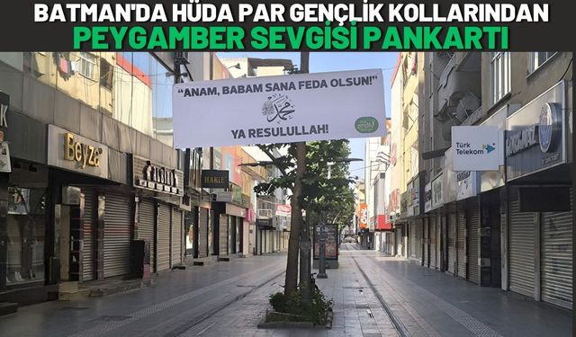 Batman'da HÜDA PAR Gençlik Kollarından Peygamber Sevgisi Pankartı