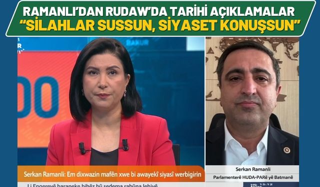 Ramanlı’dan RUDAW’da Tarihi Açıklamalar: Silahlar Sussun, Siyaset Konuşsun