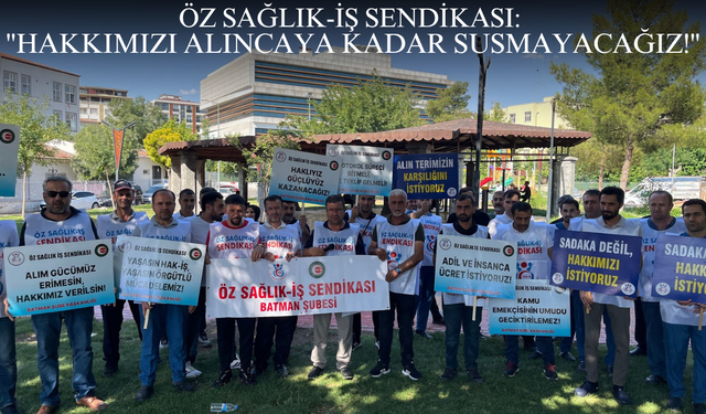 Öz Sağlık-İş Sendikası: "Hakkımızı Alıncaya Kadar Susmayacağız!"