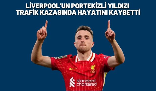 Liverpool’un Portekizli Yıldızı Jota Trafik Kazasında Hayatını Kaybetti