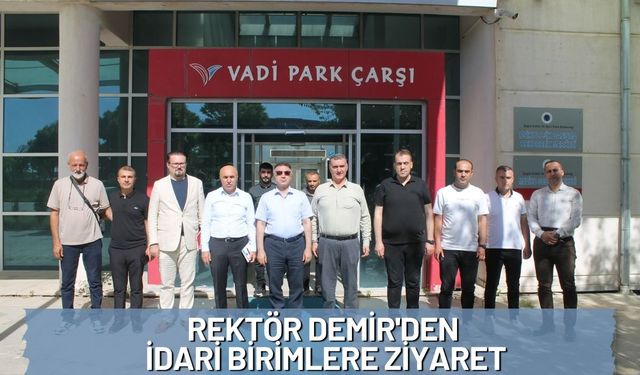 Rektör Demir'den İdari Birimlere Ziyaret