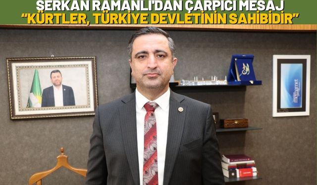 Serkan Ramanlı'dan Çarpıcı Mesaj: Kürtler, Türkiye Devletinin Sahibidir