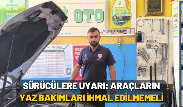 Sürücülere uyarı: Araçların yaz bakımları ihmal edilmemeli