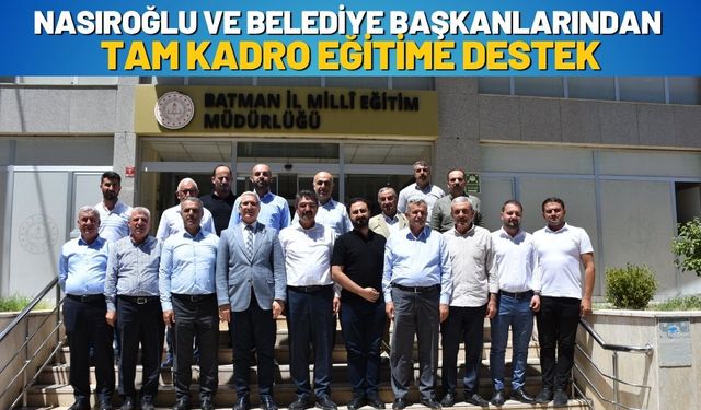 Nasıroğlu ve Belediye Başkanlarından Tam Kadro Eğitime Destek