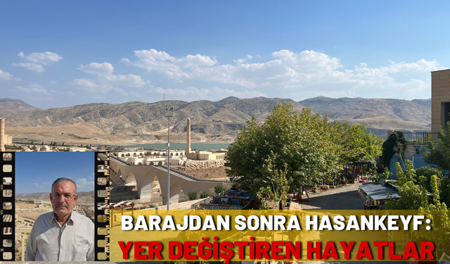 Barajdan Sonra Hasankeyf: Yer Değiştiren Hayatlar