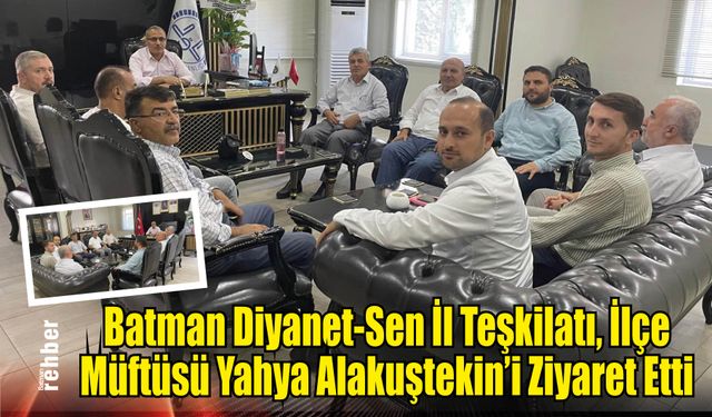 Batman Diyanet-Sen İl Teşkilatı, İlçe Müftüsü Yahya Alakuştekin'i Ziyaret Etti