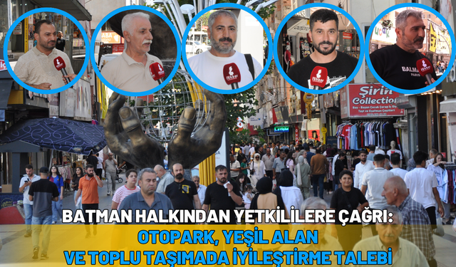 Batman Halkından Yetkililere Çağrı: Otopark, Yeşil Alan ve Toplu Taşımada İyileştirme Talebi