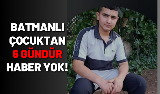 Batmanlı Çocuktan 6 Gündür Haber Yok!