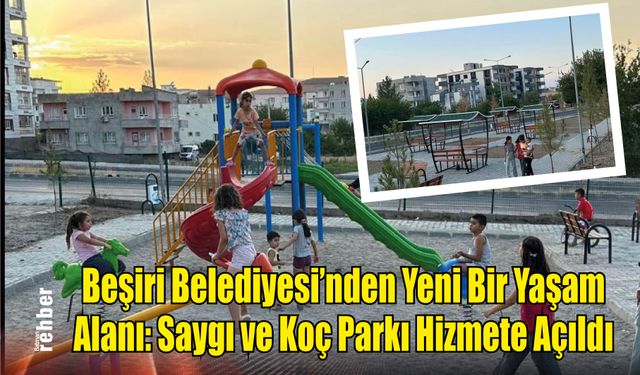 Beşiri Belediyesi'nden Yeni Bir Yaşam Alanı: Saygı ve Koç Parkı Hizmete Açıldı