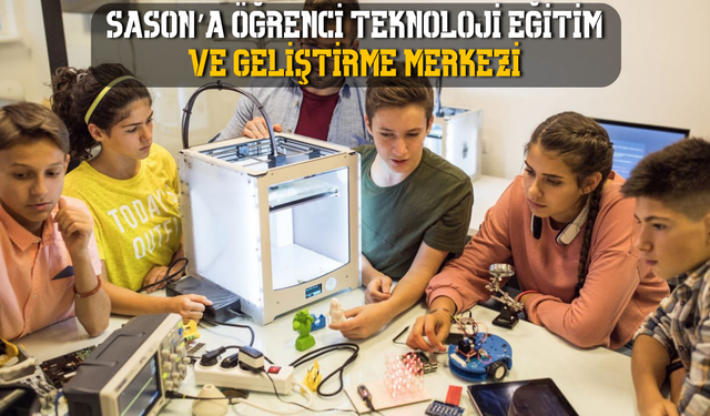Sason’a Öğrenci Teknoloji Eğitim ve Geliştirme Merkezi