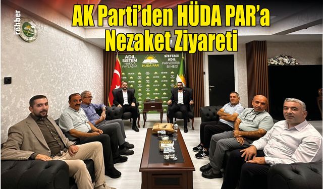 AK Parti'den HÜDA PAR'a Nezaket Ziyareti