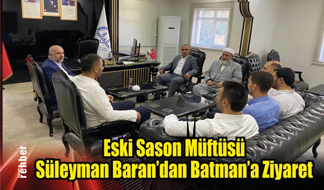 Eski Sason Müftüsü Süleyman Baran'dan Batman'a Ziyaret