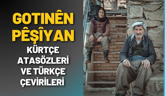 Gotinen Peşiyan - Kürtçe Atasözleri ve Türkçe Çevirileri