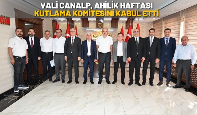 Vali Canalp, Ahilik Haftası Kutlama Komitesini Kabul Etti