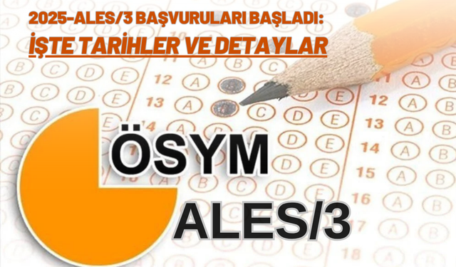 2025-ALES/3 Başvuruları Başladı: İşte Tarihler ve Detaylar