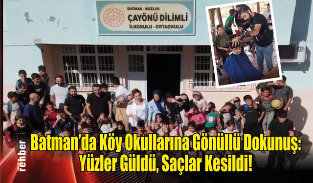 Batman’da Köy Okullarına Gönüllü Dokunuş: Yüzler Güldü, Saçlar Kesildi!