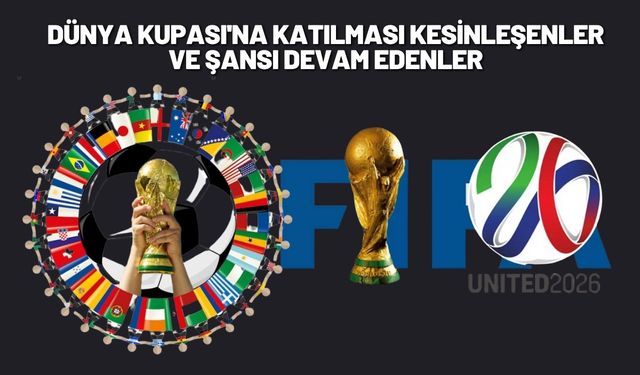 Dünya Kupası'na Katılması Kesinleşenler ve Şansı Devam Edenler