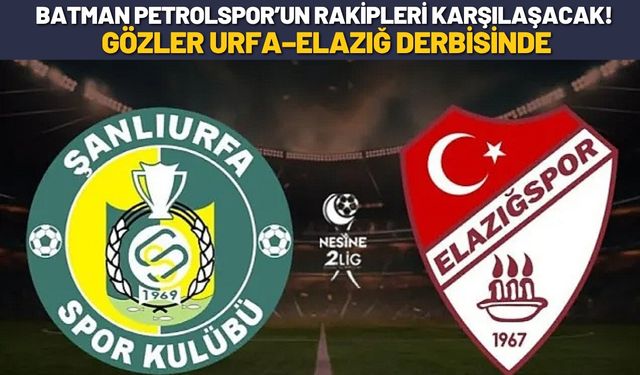 Batman Petrolspor’un Rakipleri Karşılaşacak! Gözler Urfa–Elazığ Derbisinde