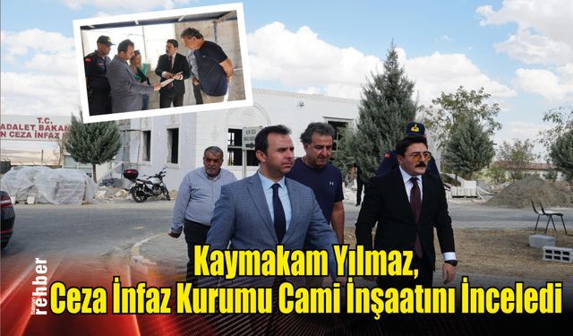 Kaymakam Yılmaz, Ceza İnfaz Kurumu Cami İnşaatını İnceledi