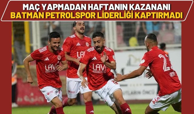 Maç Yapmadan Haftanın Kazananı Batman Petrolspor Liderliği Kaptırmadı