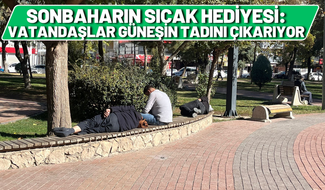Sonbaharın Sıcak Hediyesi: Vatandaşlar Güneşin Tadını Çıkarıyor